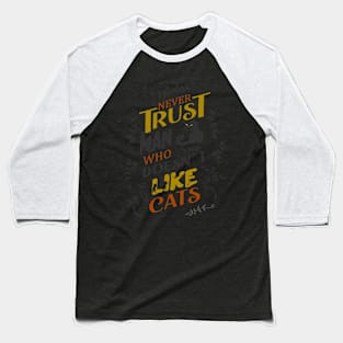 Never trust a man who doesn’t like cats | catart Baseball T-Shirt